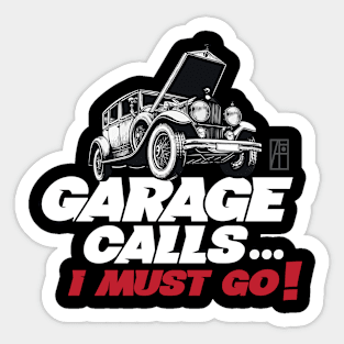 GARAGE CALLS... I must go! - CAR FAN - GARAGE FAN -3 Sticker